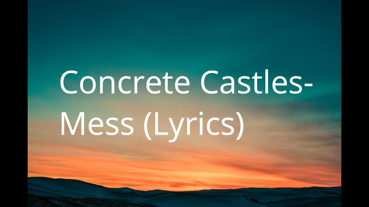 Concrete Castles Mess Lyrics YouTube