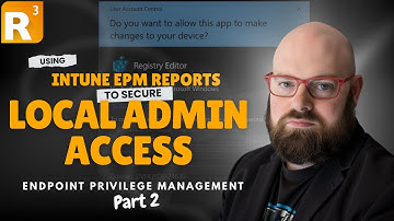Using Intune EPM Reports to Secure Local Admin Access