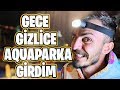 GECE GİZLİCE AQUAPARK 'TA KALMAK!!