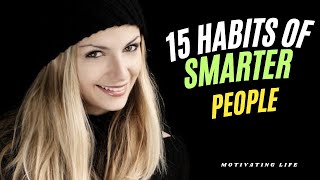 15 Habits that Make You Smarter Every Day -  - Boost Your Intelligence Now!