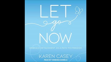 Let Go Now: Embrace Detachment as a Path to Freedom by Karen Casey | Free Audiobook