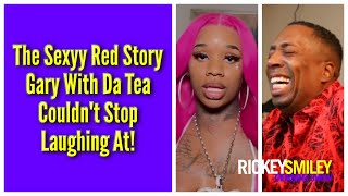 The Sexyy Red Story Gary With Da Tea Couldn't Stop Laughing At!