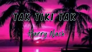 Harry Nach - Tak Tiki Tak (LETRA)