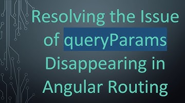 Resolving the Issue of queryParams Disappearing in Angular Routing