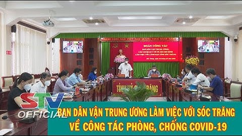 STV - Tin mới nhận (16/10): Ban Dân vận TW làm việc với Sóc Trăng về công tác phòng, chống dịch