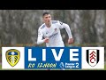 LIVE FOOTBALL | Leeds United U23 v Fulham U23 | Premier League 2