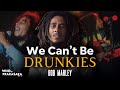 Motivating wisdom  we cant become drunkies  bob marley interview