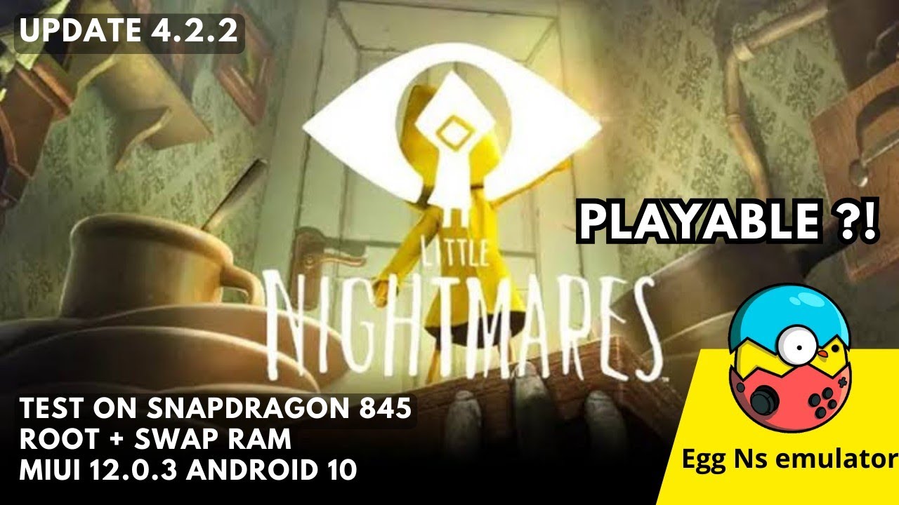 Egg NS 3.0.4 Android, Little Nightmares 2 (1,84 gb), SD 845, 6gb ram, Andro10, No Root