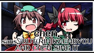 chen. - sans. [Touhou Mix] / but Rin Kaenbyou and Chen sing it - Friday Night Funkin' Covers