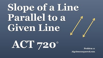 ACT 720   Video Problem 11   Find the slope of a line parallel to a given line