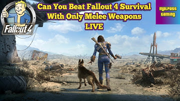 Can You Beat Fallout 4 Survival With Melee Weapons LIVE Part 9