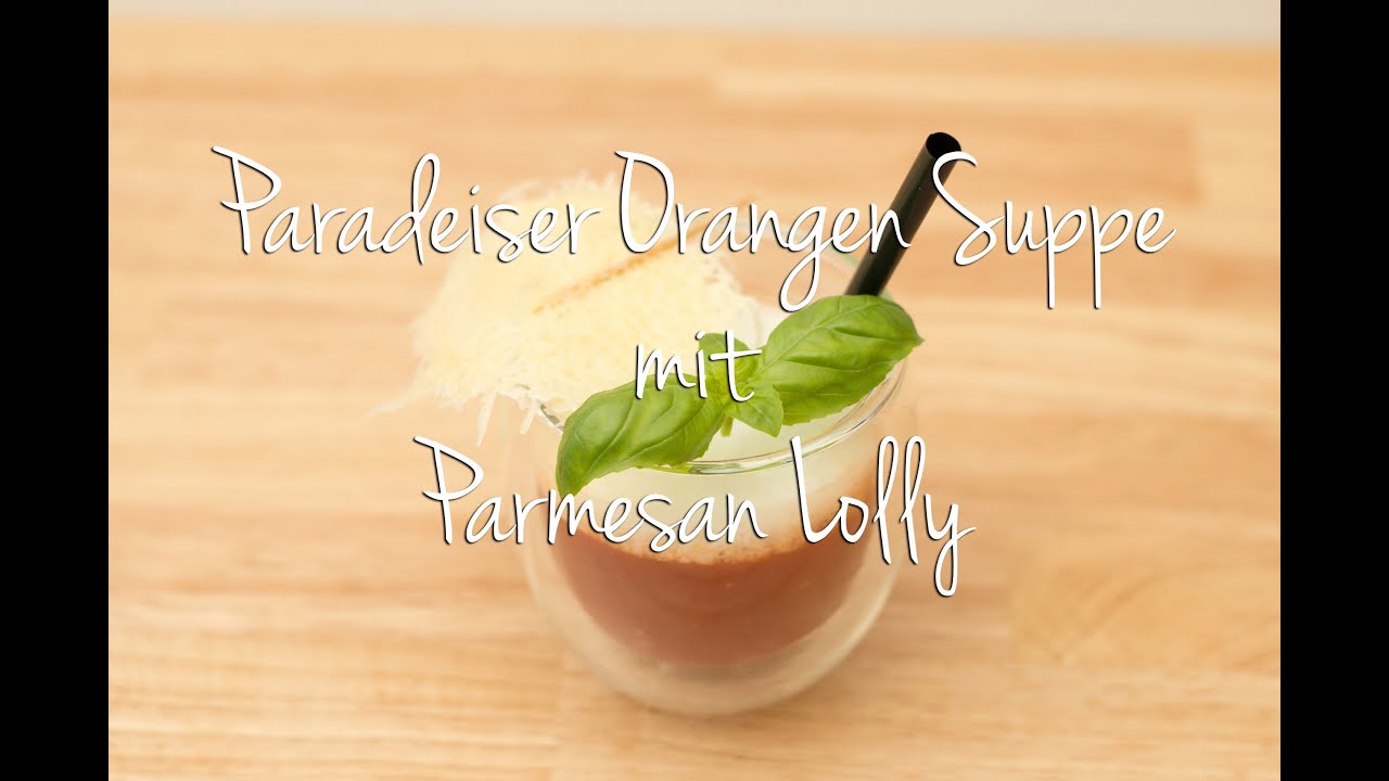 Tomaten - Orangensuppe mit Parmesan Lolly - YouTube