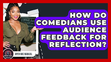 How Do Comedians Use Audience Feedback For Reflection? - Open Mic Manual