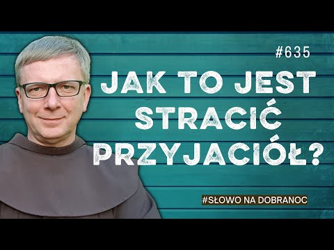 Jak to jest stracić przyjaciół? Franciszek Krzysztof Chodkowski. Słowo na Dobranoc |635|