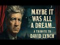 “Maybe It Was All A Dream” A Tribute To David Lynch