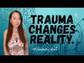 Why Trauma Changes the Way You See Reality