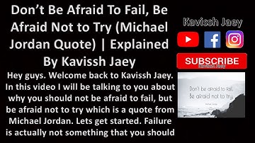 Don’t Be Afraid To Fail, Be Afraid Not to Try (Michael Jordan Quote) | Explained By Kavissh Jaey