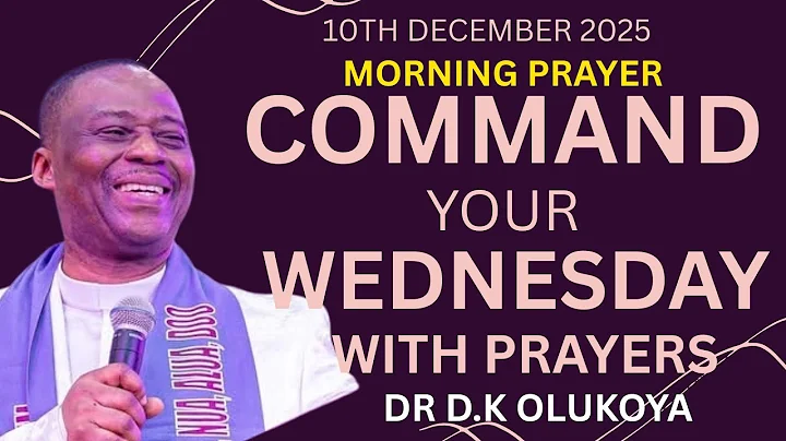 WEDNESDAY DECEMBER 10TH 2025, COMMAND YOUR DAY MORNING PRAYER | DR D.K OLUKOYA