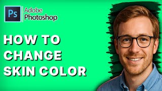 How to Change Skin Color in Photoshop [2026 Full Guide]