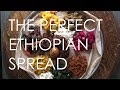 The Perfect Ethiopian Spread