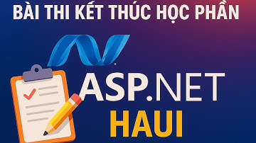 Bài Thi KTHP Môn ASP.NET – HaUI (Chi Tiết & Dễ Hiểu)