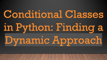 Conditional Classes in Python: Finding a Dynamic Approach