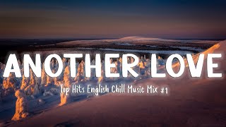 Another Love - Top Hits English Chill Music Mix #1