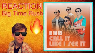 BIG TIME RUSH - Call It Like I See It REACTION