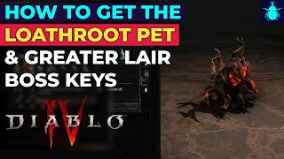Diablo 4: How to Get the Loathroot Pet & Greater Lair Boss Keys Net Worth