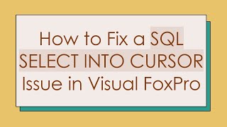 How to Fix a SQL SELECT INTO CURSOR Issue in Visual FoxPro
