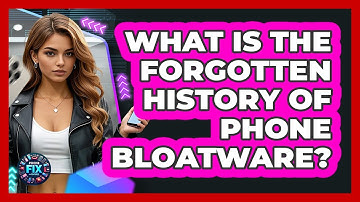 What Is The Forgotten History Of Phone Bloatware? - Phone Fix and Features