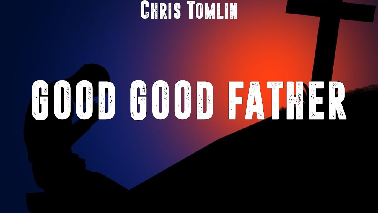 Chris Tomlin - Good Good Father (Lyrics) Lauren Daigle, Elevation ...