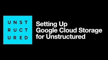 Setting Up Google Cloud Storage for Unstructured