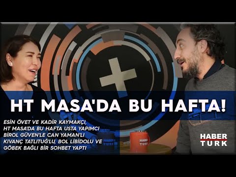 Esin Övet ve Kadir Kaymakçı'nın sunumuyla HT Masa sizlerle