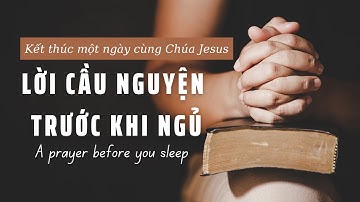 LỜI CẦU NGUYỆN TRƯỚC KHI NGỦ // NÂNG ĐỠ, KHÍCH LỆ, AN ỦI, CHỮA LÀNH, BÌNH AN CHO TÂM HỒN