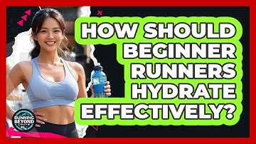 How Should Beginner Runners Hydrate Effectively? - Running Beyond Limits