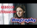 Swedish Rebecca Ferguson Biography 2018 || LifeStyle|| Net Worth ||Hollywood Actress