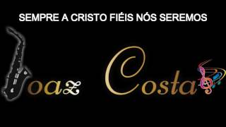 Sempre A Cristo Fiéis Nós Seremos - Sax Joaz