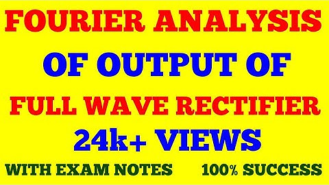 FOURIER ANALYSIS OF OUTPUT OF A FULL WAVE RECTIFIER || WITH EXAM NOTES ||