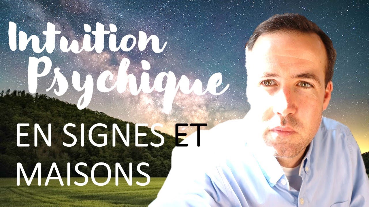 INTUITION PSYCHIQUE EN SIGNES ET MAISONS
