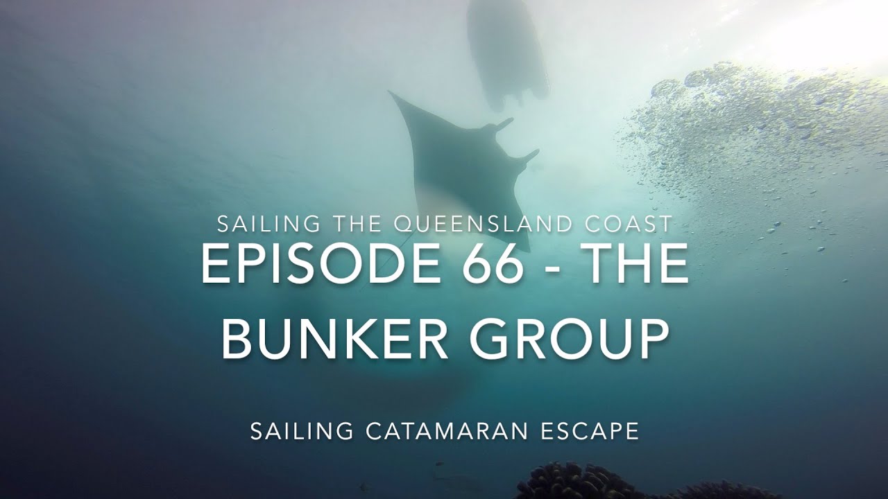 Sailing the Queensland Coast - Episode 66 The Bunker Group - Sailing Catamaran Escape