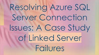 Resolving Azure SQL Server Connection Issues: A Case Study of Linked Server Failures