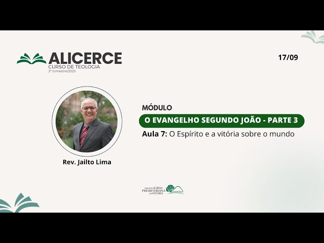 Curso Alicerce - Parte. 3 I Aula 7 - "O Espírito e a Vitória Sobre o Mundo" - Rev. Jailto Lima