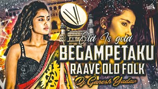 BEGAMPETAKU RAVE 2025 OLD IS GOLD FOLK DJ SONG REMIX BY DJ GANESH YADAV