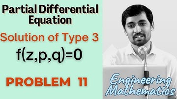 Solutions of  type 3 f(z,p,q) =0 | Problem 11 |  PARTIAL DIFFERENTIAL EQUATIONS | Engineering Maths
