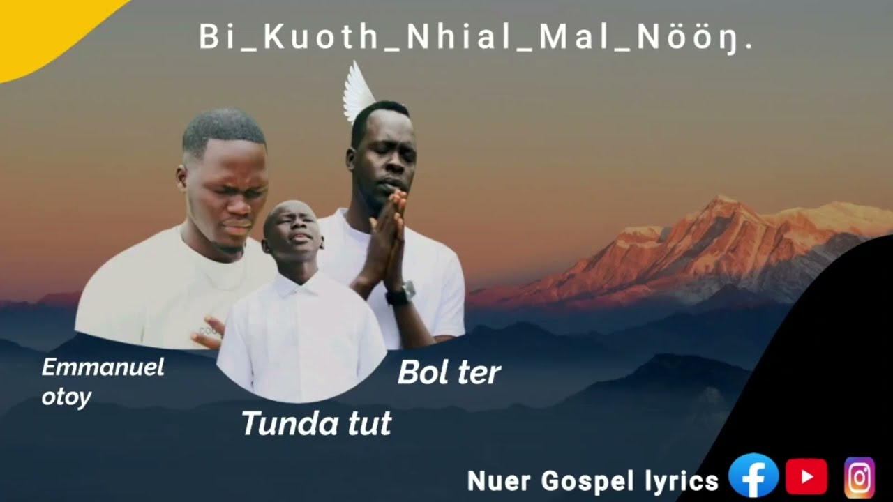 bi_kuoth_nhial_mal ( Official_lyrics ) Bol ter , Emmanuel otoy and Tunda tut