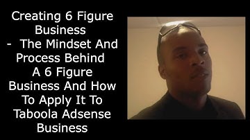 Creating 6 Figure Business-The Mindset And Processes And How To Apply It To Taboola Adsense Business