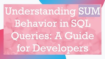 Understanding SUM Behavior in SQL Queries: A Guide for Developers