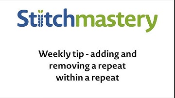 Adding and removing a repeat within a repeat - Stitchmastery weekly tip