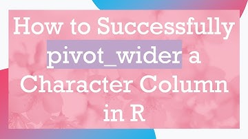 How to Successfully pivot_wider a Character Column in R